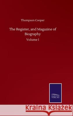 The Register, and Magazine of Biography: Volume I Thompson Cooper 9783752503470