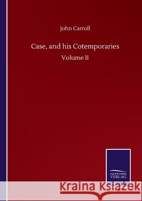 Case, and his Cotemporaries: Volume II John Carroll 9783752503500