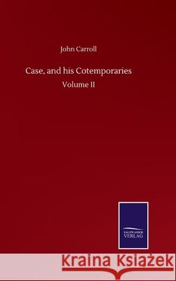 Case, and his Cotemporaries: Volume II John Carroll 9783752503517