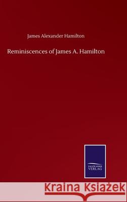 Reminiscences of James A. Hamilton James Alexander Hamilton 9783752504033 Salzwasser-Verlag Gmbh