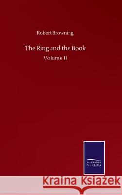 The Ring and the Book: Volume II Robert Browning 9783752504095