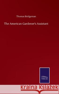 The American Gardener's Assistant Thomas Bridgeman 9783752504293 Salzwasser-Verlag Gmbh