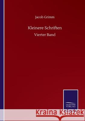 Kleinere Schriften: Vierter Band Jacob Grimm 9783752504781