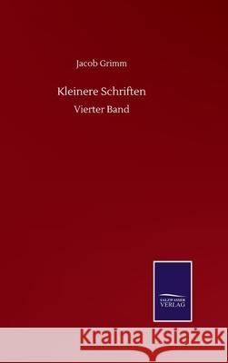 Kleinere Schriften: Vierter Band Jacob Grimm 9783752504798