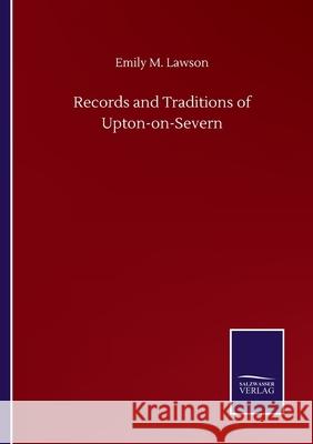 Records and Traditions of Upton-on-Severn Emily M. Lawson 9783752505689 Salzwasser-Verlag Gmbh