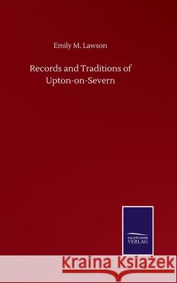 Records and Traditions of Upton-on-Severn Emily M. Lawson 9783752505696 Salzwasser-Verlag Gmbh