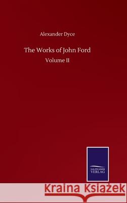 The Works of John Ford: Volume II Alexander Dyce 9783752505795
