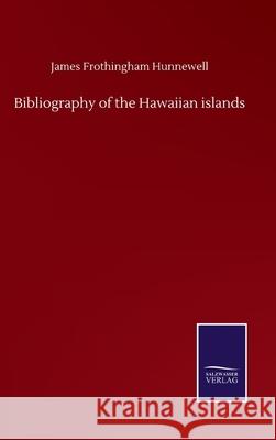 Bibliography of the Hawaiian islands James Frothingham Hunnewell 9783752505894