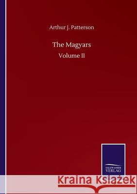 The Magyars: Volume II Arthur John Patterson 9783752506402 Salzwasser-Verlag Gmbh