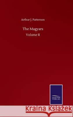 The Magyars: Volume II Arthur John Patterson 9783752506419
