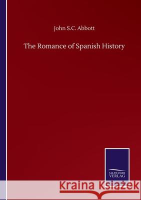 The Romance of Spanish History John S. C. Abbott 9783752506525 Salzwasser-Verlag Gmbh