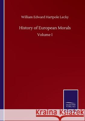 History of European Morals: Volume I William Edward Hartpol 9783752507263 Salzwasser-Verlag Gmbh