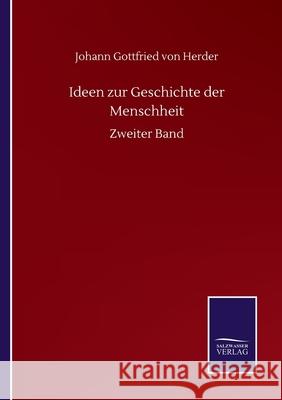 Ideen zur Geschichte der Menschheit: Zweiter Band Johann Gottfried Von Herder 9783752507287 Salzwasser-Verlag Gmbh