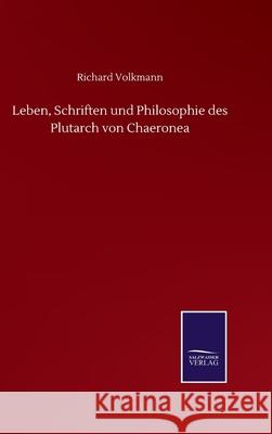 Leben, Schriften und Philosophie des Plutarch von Chaeronea Richard Volkmann 9783752507393