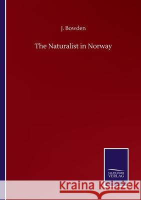 The Naturalist in Norway J. Bowden 9783752507447 Salzwasser-Verlag Gmbh