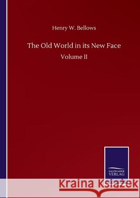 The Old World in its New Face: Volume II Henry W. Bellows 9783752507461 Salzwasser-Verlag Gmbh