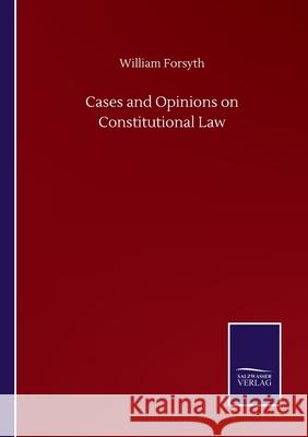 Cases and Opinions on Constitutional Law William Forsyth 9783752508062