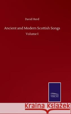 Ancient and Modern Scottish Songs: Volume I David Herd 9783752508178