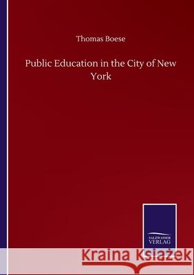 Public Education in the City of New York Thomas Boese 9783752508345