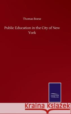 Public Education in the City of New York Thomas Boese 9783752508352