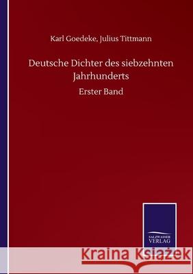 Deutsche Dichter des siebzehnten Jahrhunderts: Erster Band Karl Tittmann Julius Goedeke 9783752508420