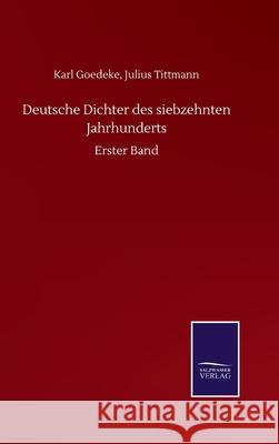 Deutsche Dichter des siebzehnten Jahrhunderts: Erster Band Karl Tittmann Julius Goedeke 9783752508437