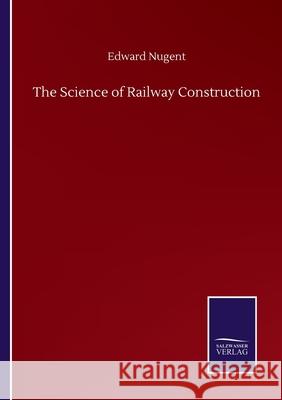 The Science of Railway Construction Edward Nugent 9783752508543 Salzwasser-Verlag Gmbh