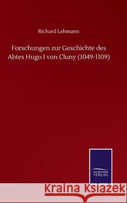 Forschungen zur Geschichte des Abtes Hugo I von Cluny (1049-1109) Richard Lehmann 9783752508598 Salzwasser-Verlag Gmbh