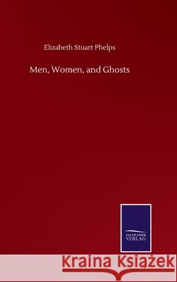 Men, Women, and Ghosts Elizabeth Stuart Phelps 9783752508772 Salzwasser-Verlag Gmbh