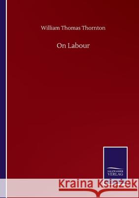 On Labour William Thomas Thornton 9783752508840