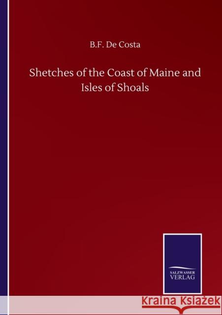 Shetches of the Coast of Maine and Isles of Shoals B. F. D 9783752508925 Salzwasser-Verlag Gmbh