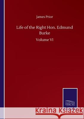 Life of the Right Hon. Edmund Burke: Volume VI James Prior 9783752509007 Salzwasser-Verlag Gmbh