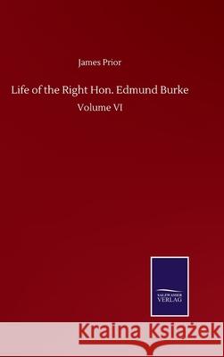 Life of the Right Hon. Edmund Burke: Volume VI James Prior 9783752509014 Salzwasser-Verlag Gmbh