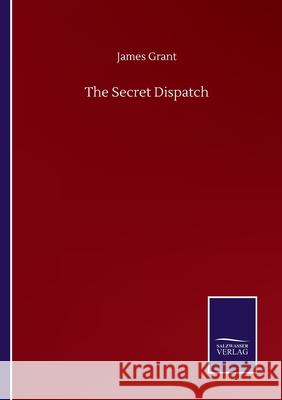 The Secret Dispatch James Grant 9783752509083