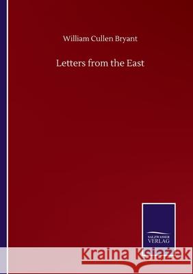 Letters from the East William Cullen Bryant 9783752509540 Salzwasser-Verlag Gmbh