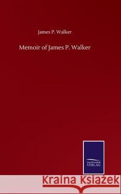 Memoir of James P. Walker James P. Walker 9783752509595