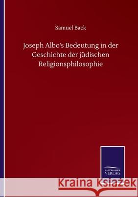 Joseph Albo's Bedeutung in der Geschichte der jüdischen Religionsphilosophie Samuel Back 9783752509601