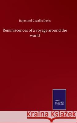 Reminiscences of a voyage around the world Raymond Cazallis Davis 9783752509731