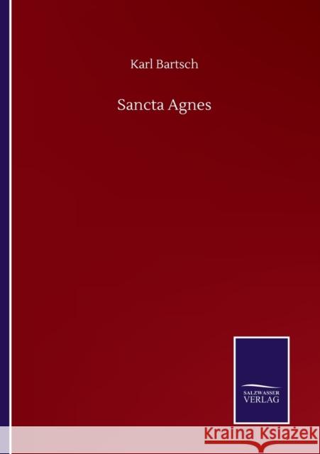 Sancta Agnes Karl Bartsch 9783752509748 Salzwasser-Verlag Gmbh