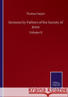 Sermons by Fathers of the Society of Jesus: Volume II Thomas Harper 9783752509762 Salzwasser-Verlag Gmbh