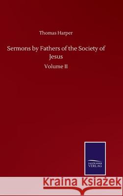 Sermons by Fathers of the Society of Jesus: Volume II Thomas Harper 9783752509779 Salzwasser-Verlag Gmbh