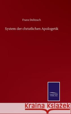 System der christlichen Apologetik Franz Delitzsch 9783752509816 Salzwasser-Verlag Gmbh