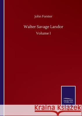 Walter Savage Landor: Volume I John Forster 9783752509861 Salzwasser-Verlag Gmbh