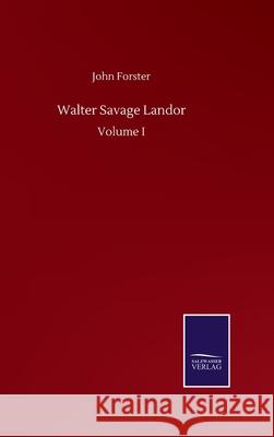 Walter Savage Landor: Volume I John Forster 9783752509878 Salzwasser-Verlag Gmbh