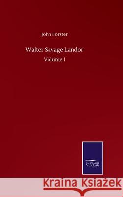 Walter Savage Landor: Volume I John Forster 9783752509878