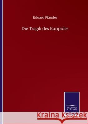 Die Tragik des Euripides Eduard Pfander 9783752509960 Salzwasser-Verlag Gmbh