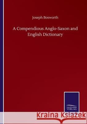A Compendious Anglo-Saxon and English Dictionary Joseph Bosworth 9783752510126