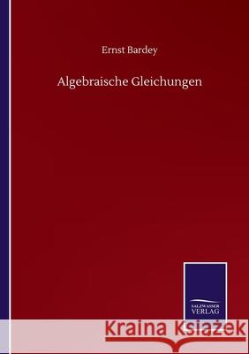 Algebraische Gleichungen Ernst Bardey 9783752510362 Salzwasser-Verlag Gmbh