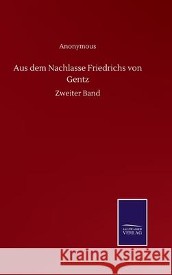 Aus dem Nachlasse Friedrichs von Gentz: Zweiter Band Anonymous 9783752510638 Salzwasser-Verlag Gmbh