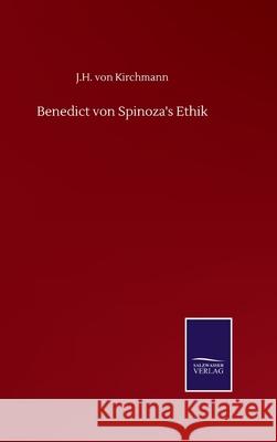 Benedict von Spinoza's Ethik J. H. Von Kirchmann 9783752510836 Salzwasser-Verlag Gmbh